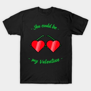 You could be my valentine T-Shirt